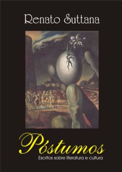 Para adquirir a vers�o encadernada de P�stumos - Escritos sobre literatura e cultura, entre em contato com o autor.